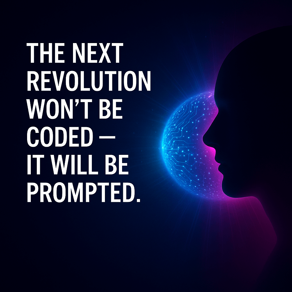 The Next Revolution Won’t Be Coded — It Will Be Prompted